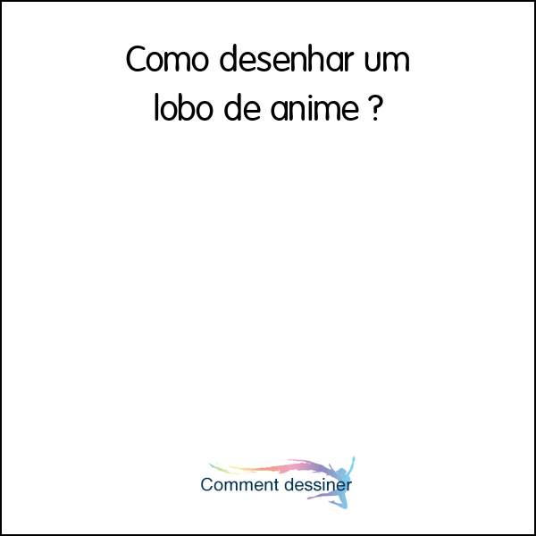 Como desenhar um lobo de anime